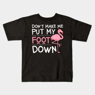 Pink Flamingo Don't Make Me Put My Foot Down Kids T-Shirt